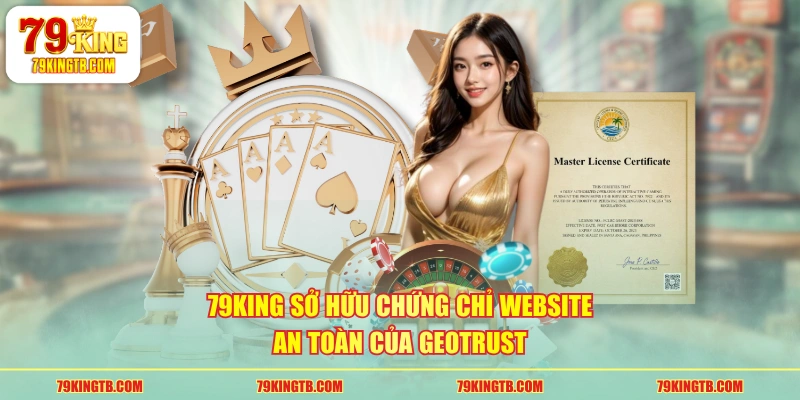 79KING sở hữu chứng chỉ website an toàn của GEOTRUST