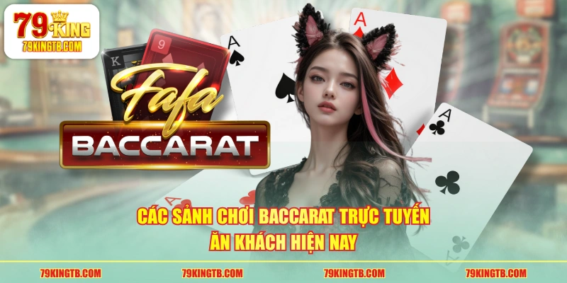 Các sảnh chơi Baccarat trực tuyến ăn khách hiện nay