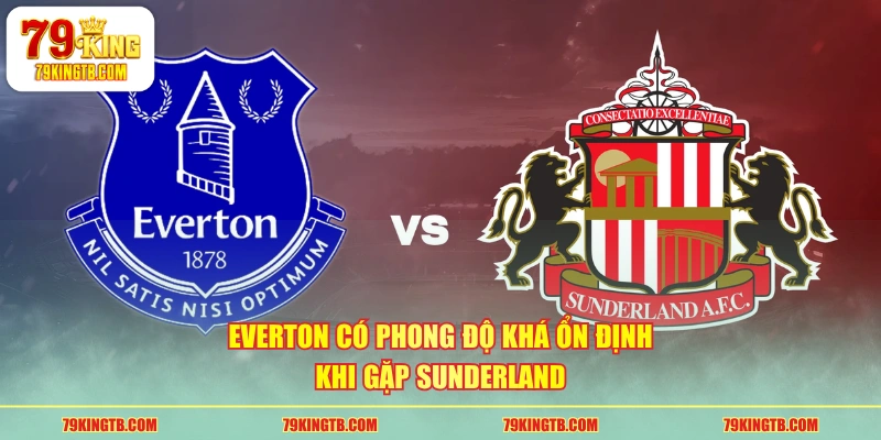 Everton có phong độ khá ổn định khi gặp Sunderland