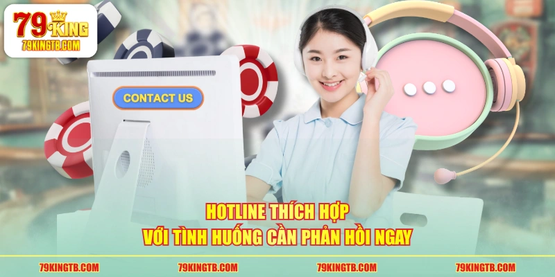 Hotline thích hợp với tình huống cần phản hồi ngay